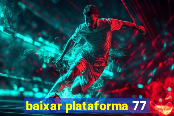 baixar plataforma 77